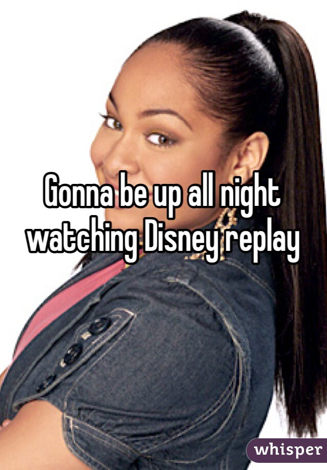 Gonna be up all night watching Disney replay
