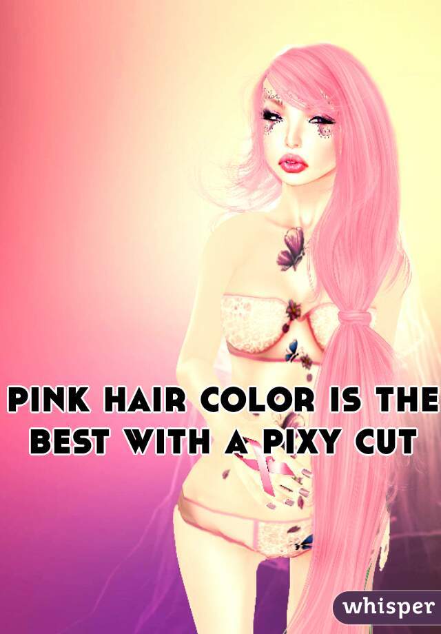 pink hair color is the best with a pixy cut 