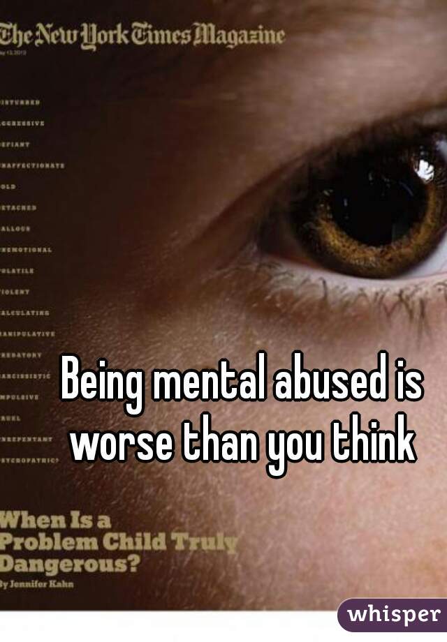 Being mental abused is worse than you think 