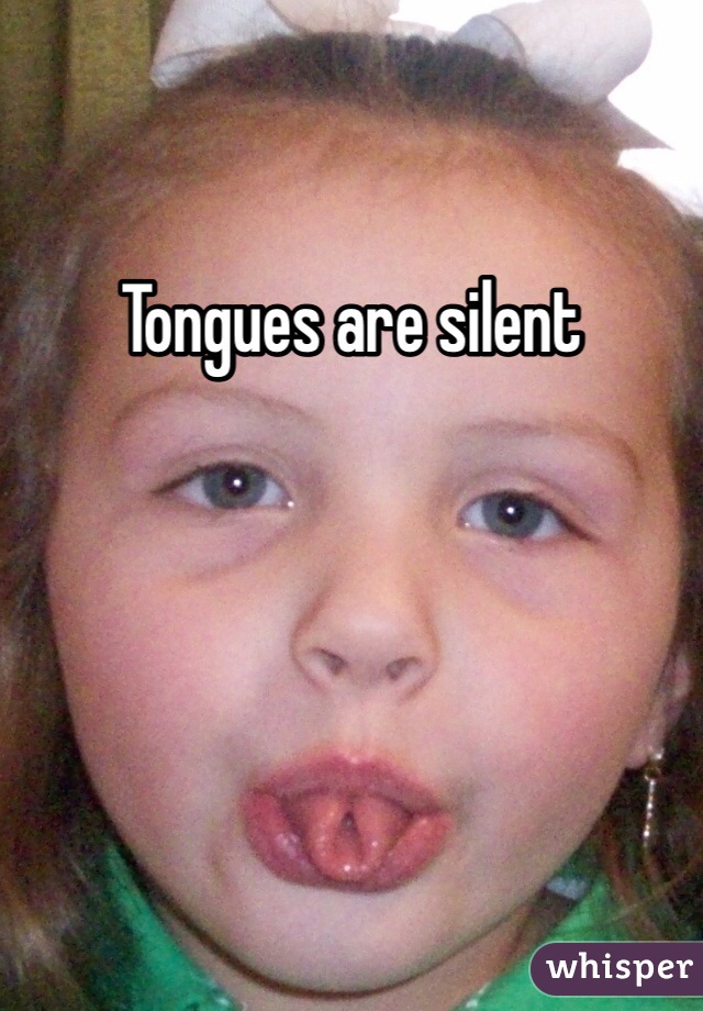Tongues are silent 