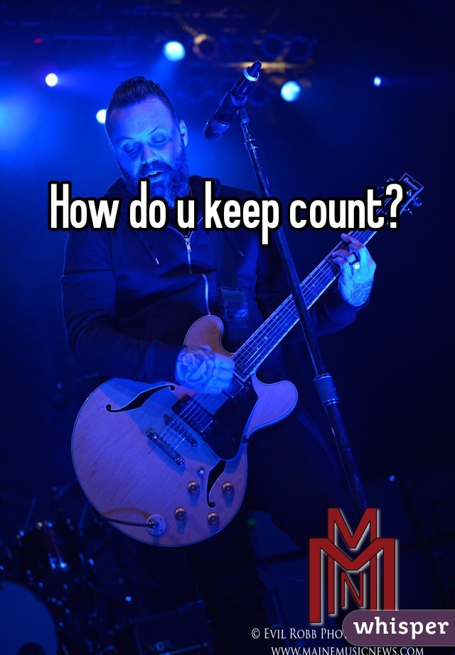 How do u keep count?