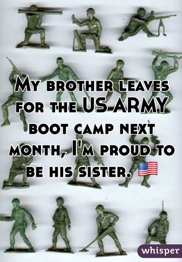 My brother leaves for the US ARMY boot camp next month, I'm proud to be his sister. 🇺🇸