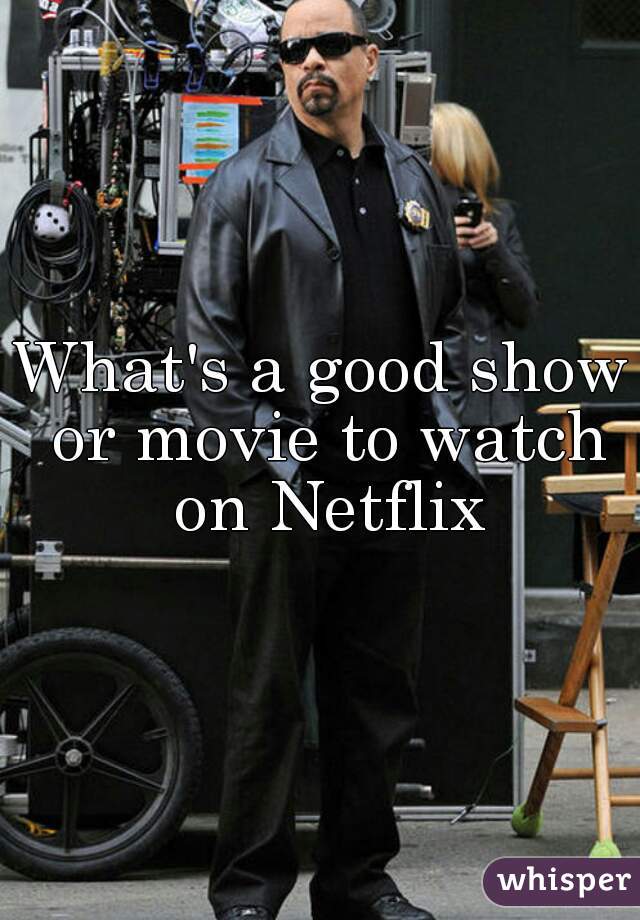 What's a good show or movie to watch on Netflix