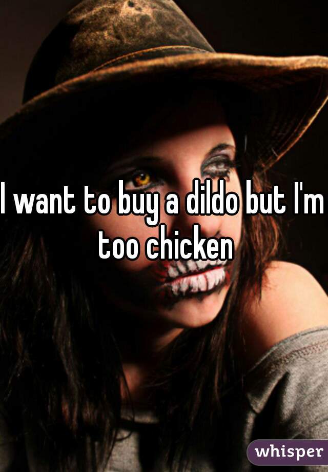 I want to buy a dildo but I'm too chicken