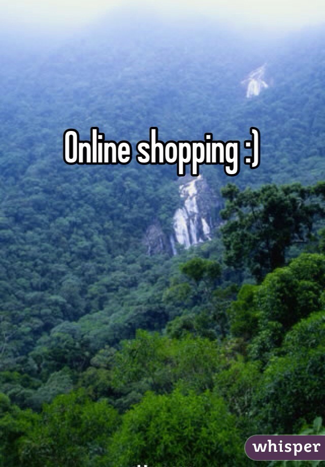 Online shopping :) 