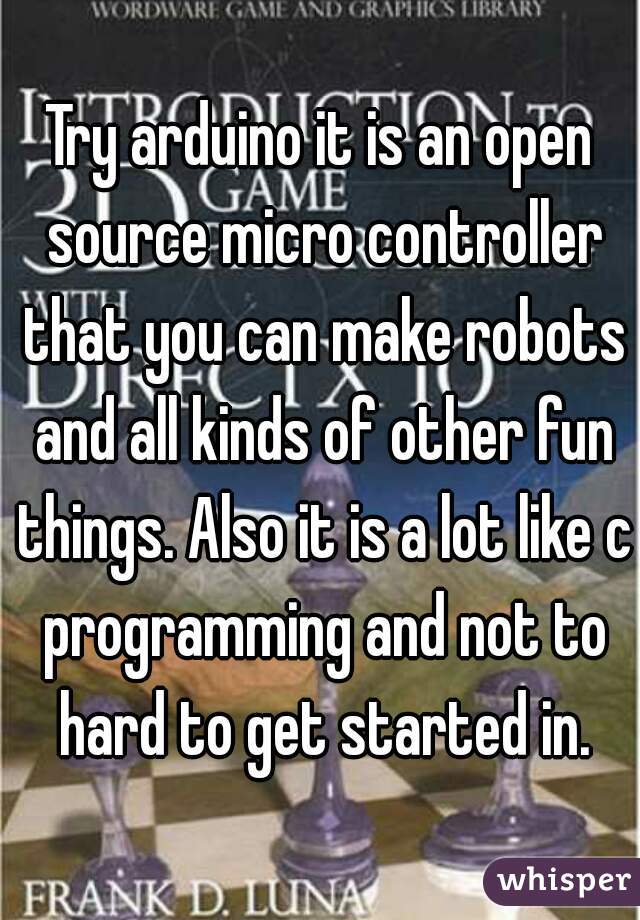 Try arduino it is an open source micro controller that you can make robots and all kinds of other fun things. Also it is a lot like c programming and not to hard to get started in.