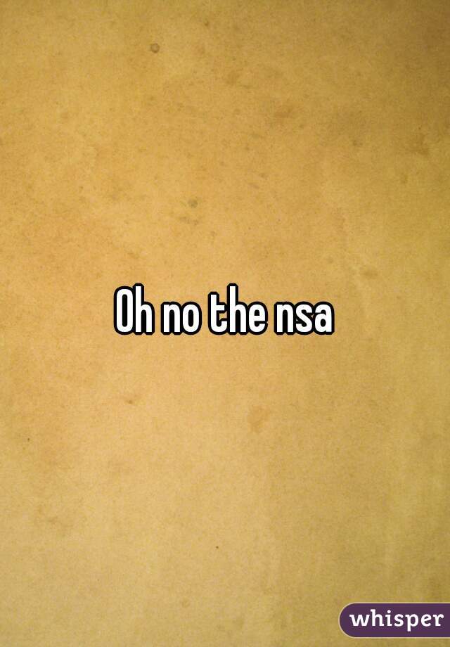 Oh no the nsa