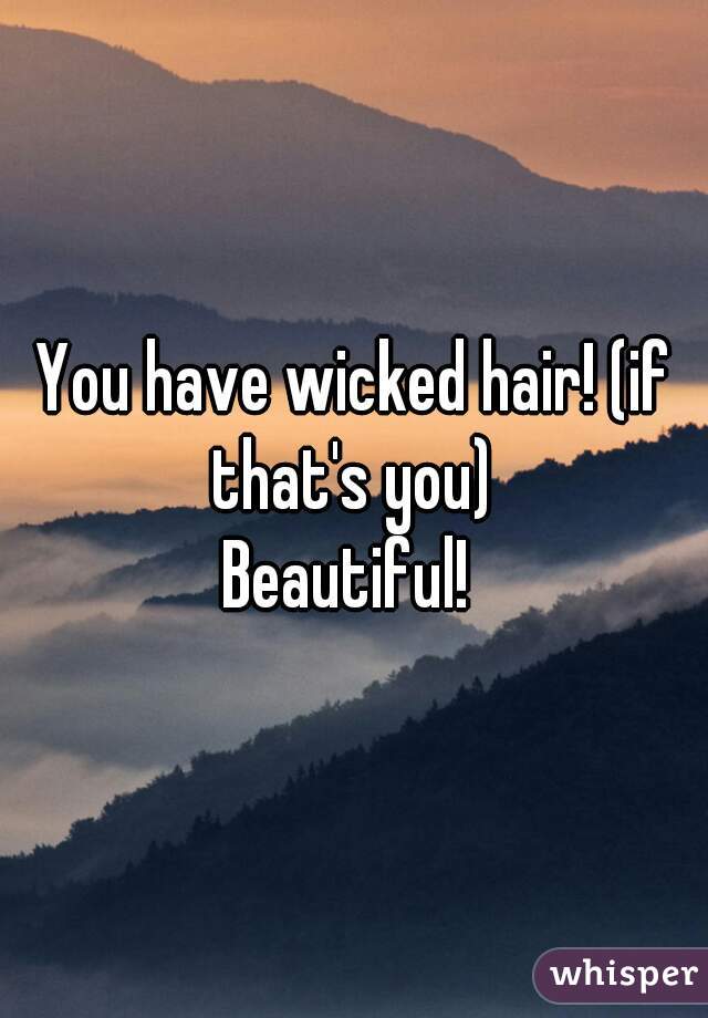 You have wicked hair! (if that's you) 

Beautiful! 