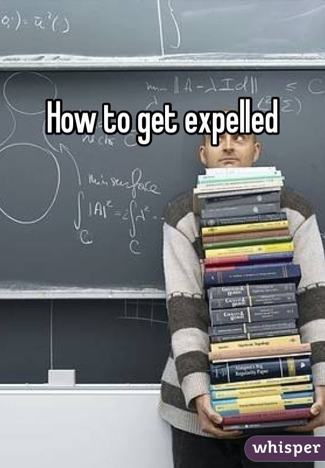 How to get expelled