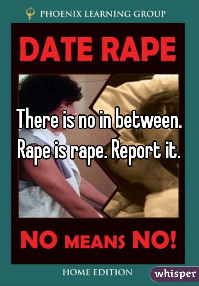 There is no in between. Rape is rape. Report it. 