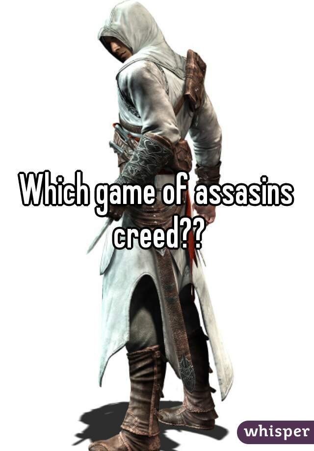 Which game of assasins creed??
