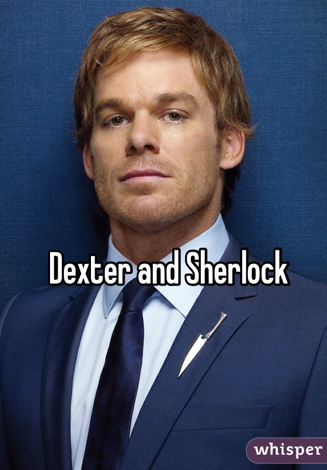 Dexter and Sherlock 