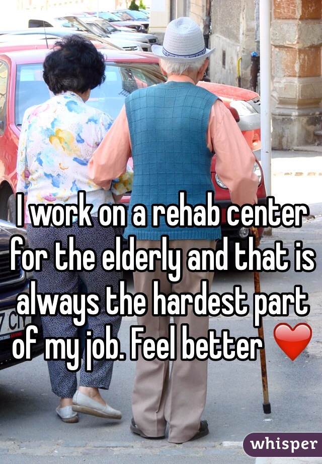 I work on a rehab center for the elderly and that is always the hardest part of my job. Feel better ❤️