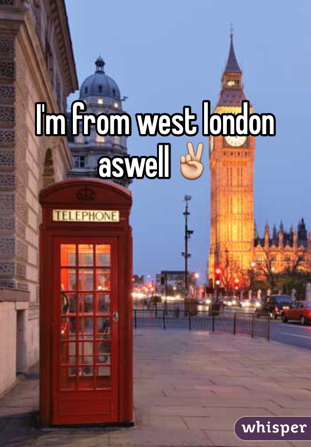 I'm from west london aswell✌️