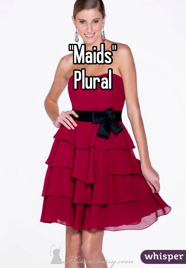 "Maids" 
Plural