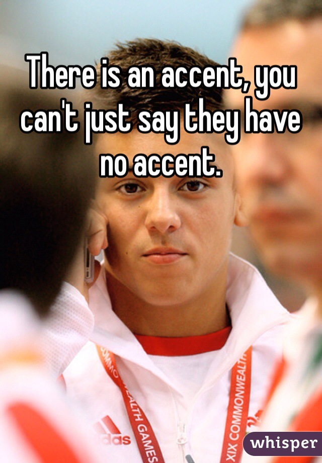 There is an accent, you can't just say they have no accent. 