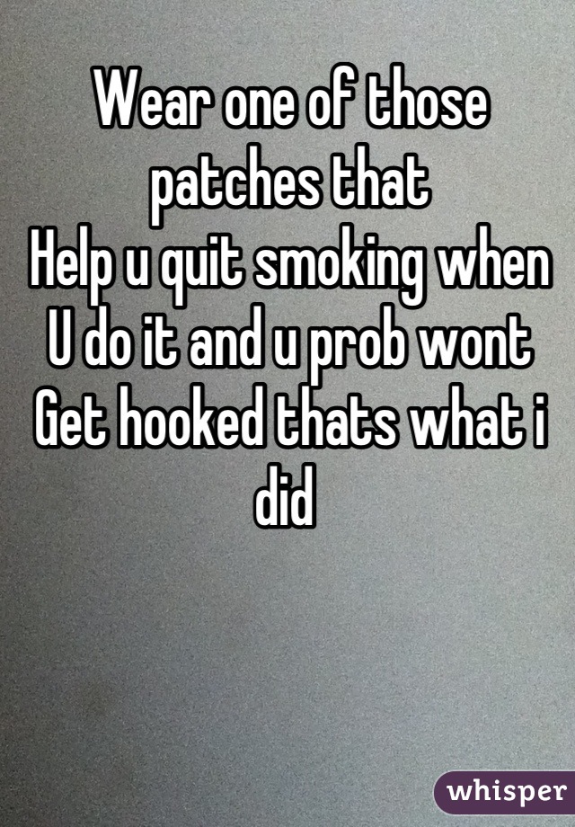 Wear one of those patches that
Help u quit smoking when
U do it and u prob wont 
Get hooked thats what i did 