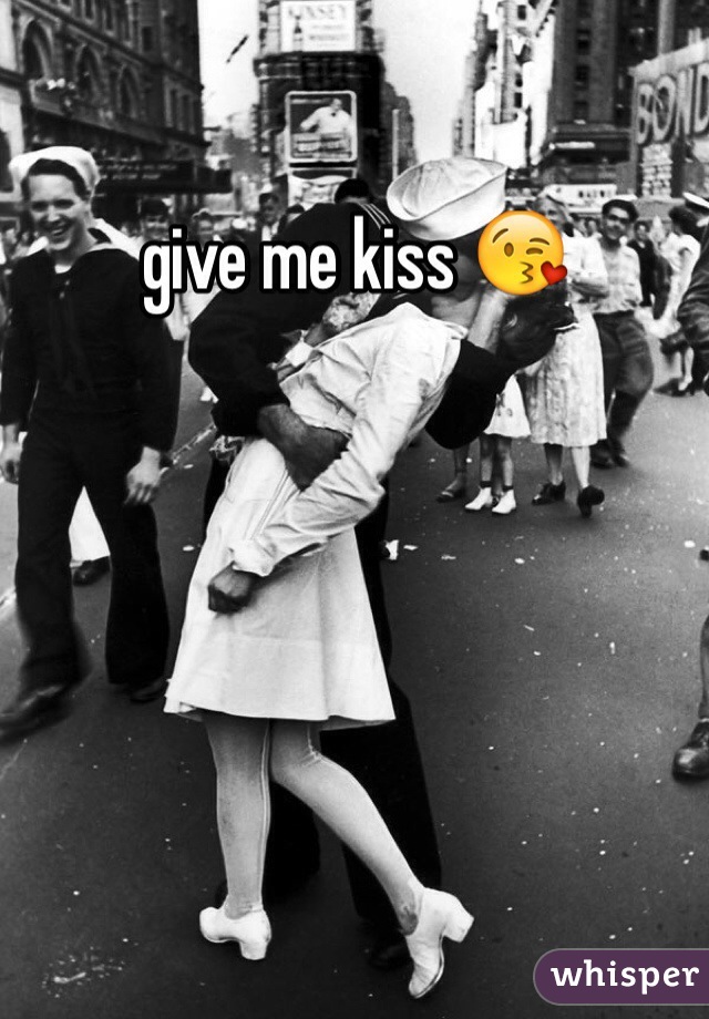 give me kiss 😘