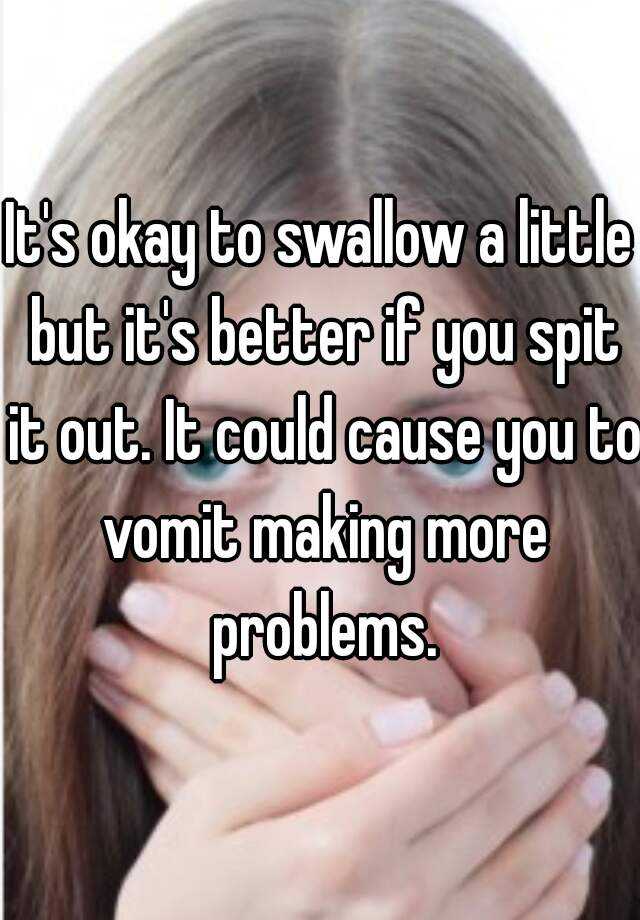 it-s-okay-to-swallow-a-little-but-it-s-better-if-you-spit-it-out-it