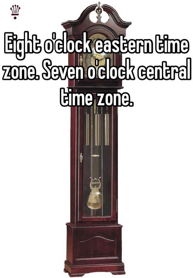 eight-o-clock-eastern-time-zone-seven-o-clock-central-time-zone