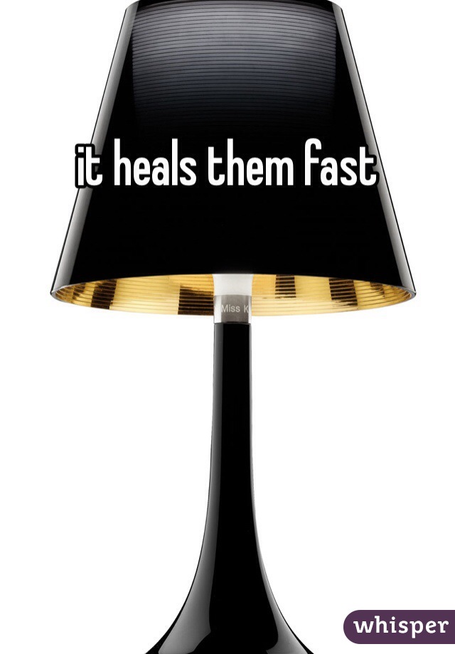 it heals them fast