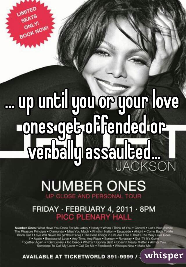 up-until-you-or-your-love-ones-get-offended-or-verbally-assaulted