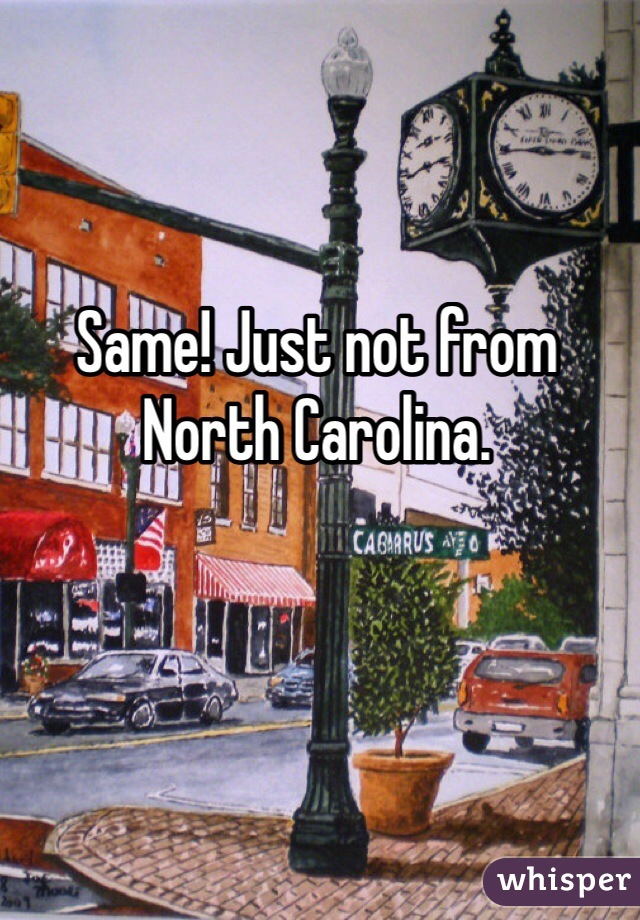 Same! Just not from North Carolina. 