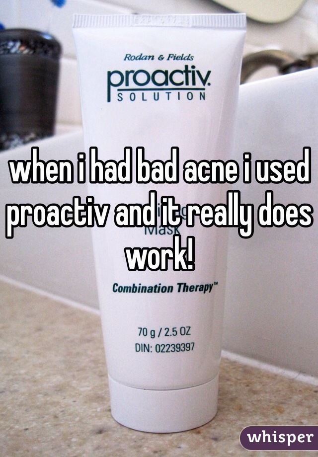 when i had bad acne i used proactiv and it really does work! 