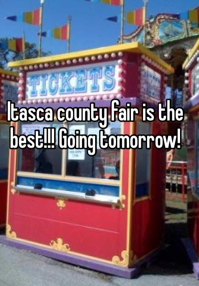 Itasca county fair is the best!!! Going tomorrow!