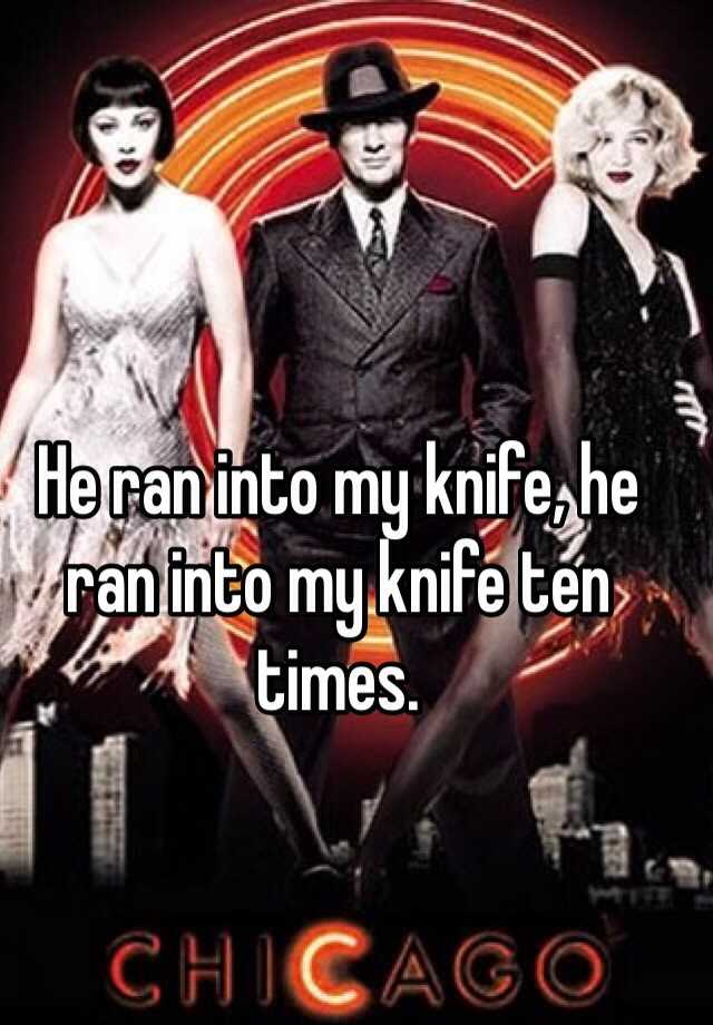 he-ran-into-my-knife-he-ran-into-my-knife-ten-times