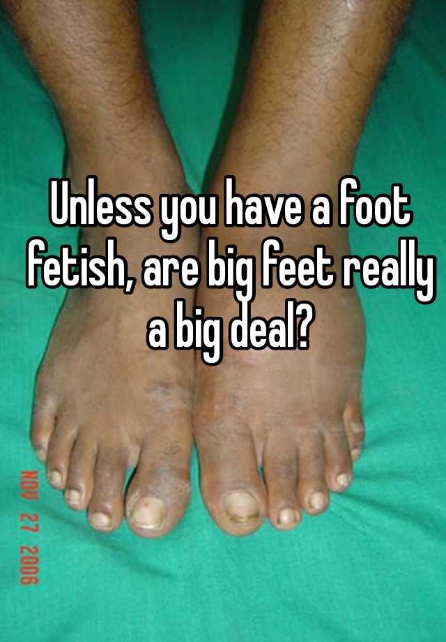 unless-you-have-a-foot-fetish-are-big-feet-really-a-big-deal