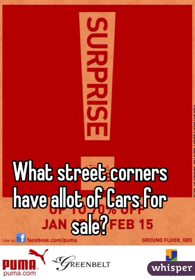 What street corners have allot of Cars for sale?