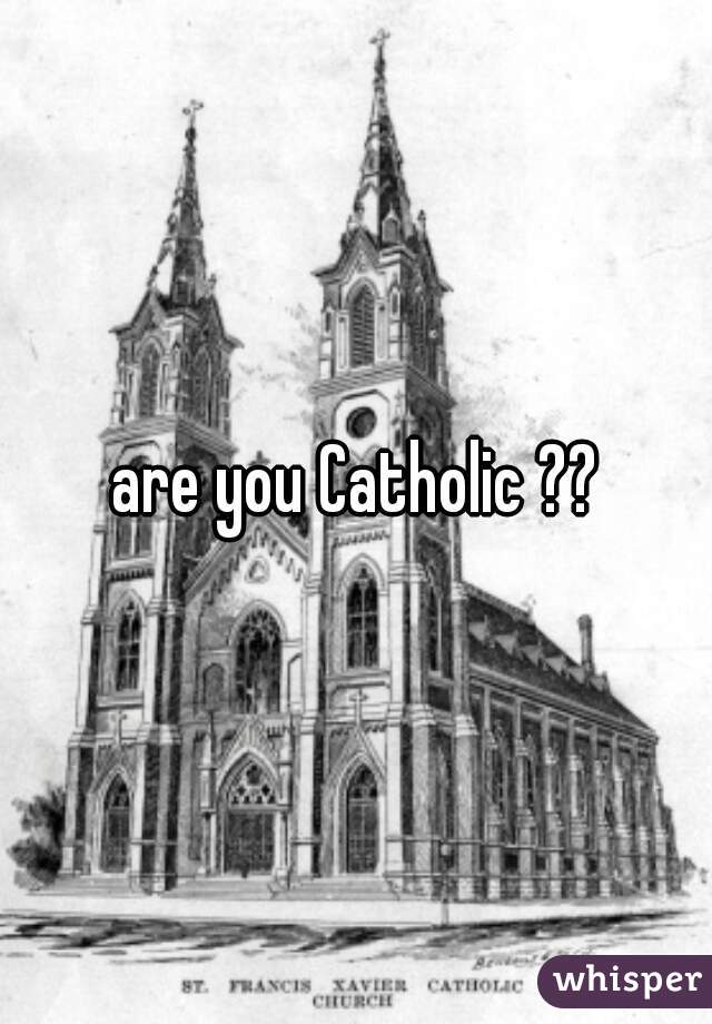 are you Catholic ??