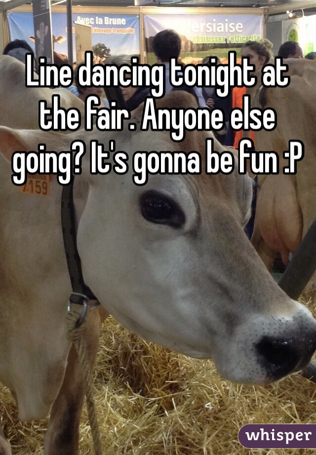 Line dancing tonight at the fair. Anyone else going? It's gonna be fun :P 