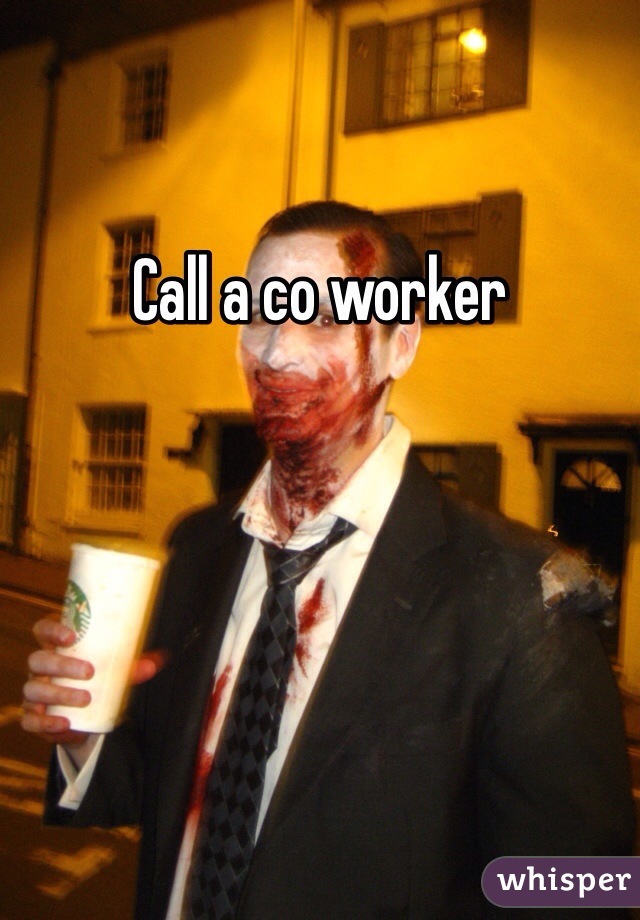 Call a co worker