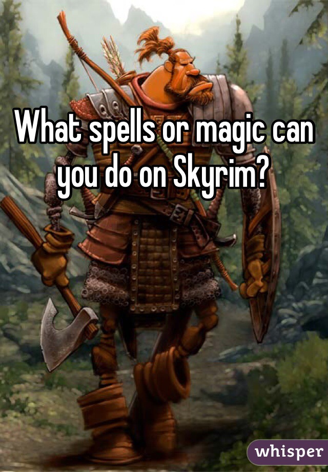 What spells or magic can you do on Skyrim?