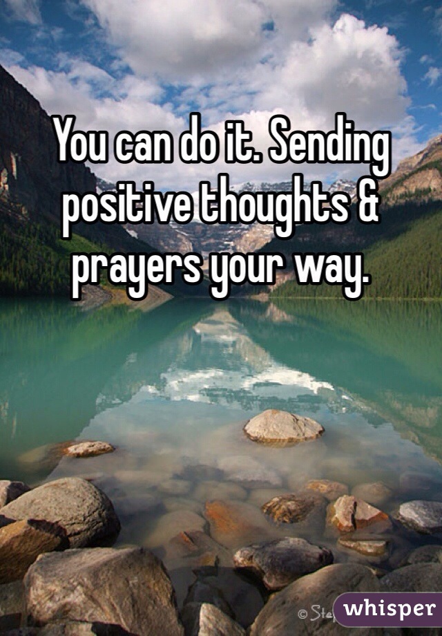 You can do it. Sending positive thoughts & prayers your way. 