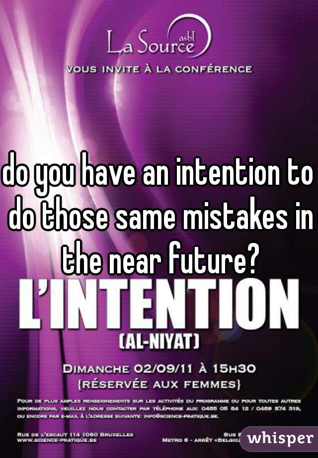 do you have an intention to do those same mistakes in the near future?