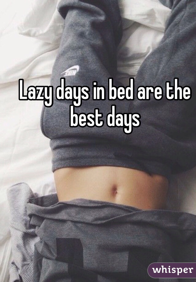 Lazy days in bed are the best days 