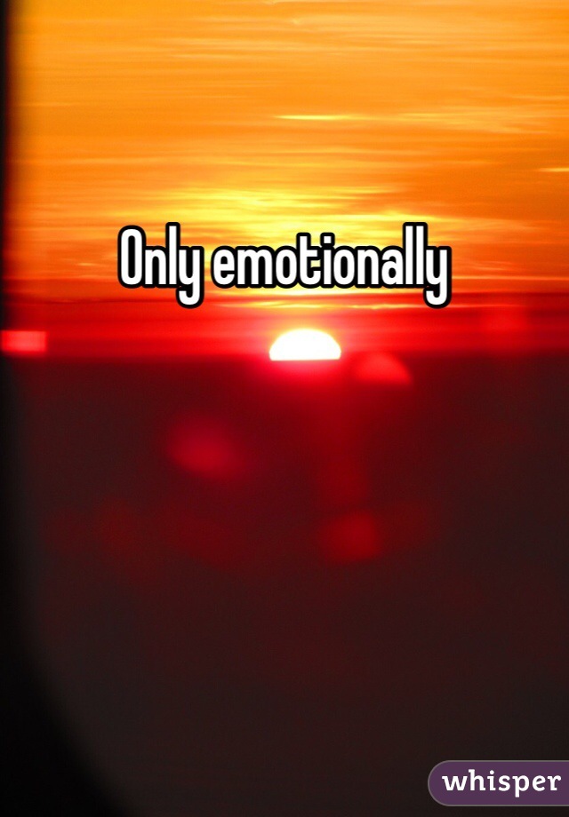 Only emotionally 