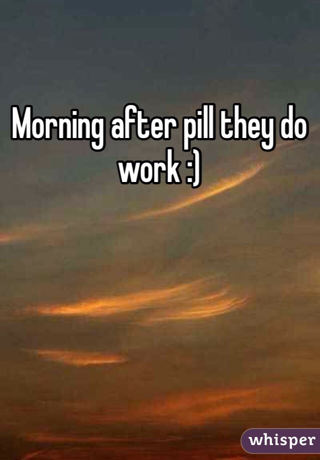 Morning after pill they do work :)