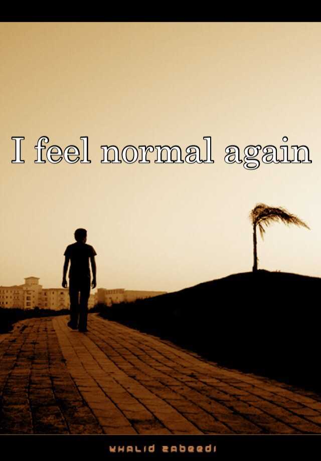 Why Can T I Feel Normal Again