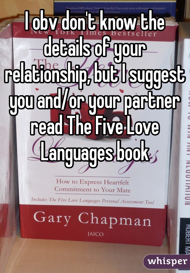 I obv don't know the details of your relationship, but I suggest you and/or your partner read The Five Love Languages book