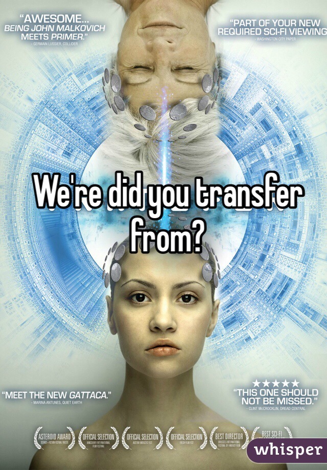 We're did you transfer from?