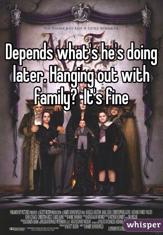 Depends what's he's doing later. Hanging out with family?  It's fine