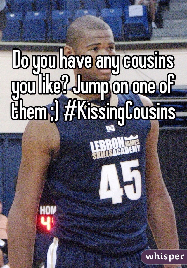 Do you have any cousins you like? Jump on one of them ;) #KissingCousins
