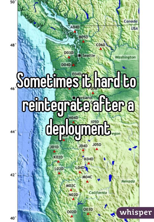 Sometimes it hard to reintegrate after a deployment