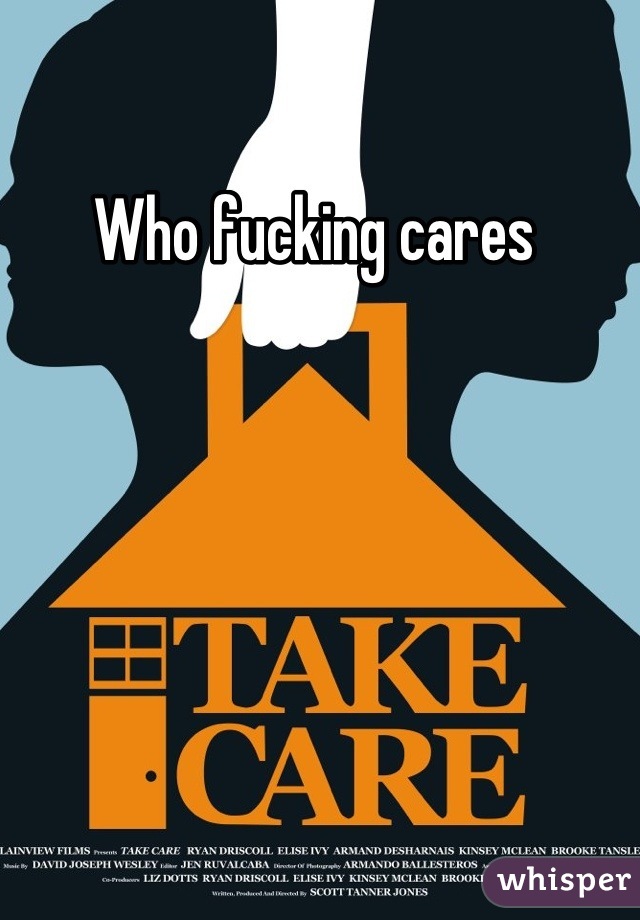 Who fucking cares 
