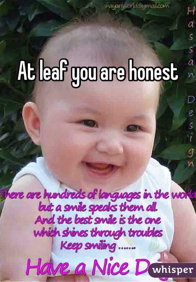 At leaf you are honest 