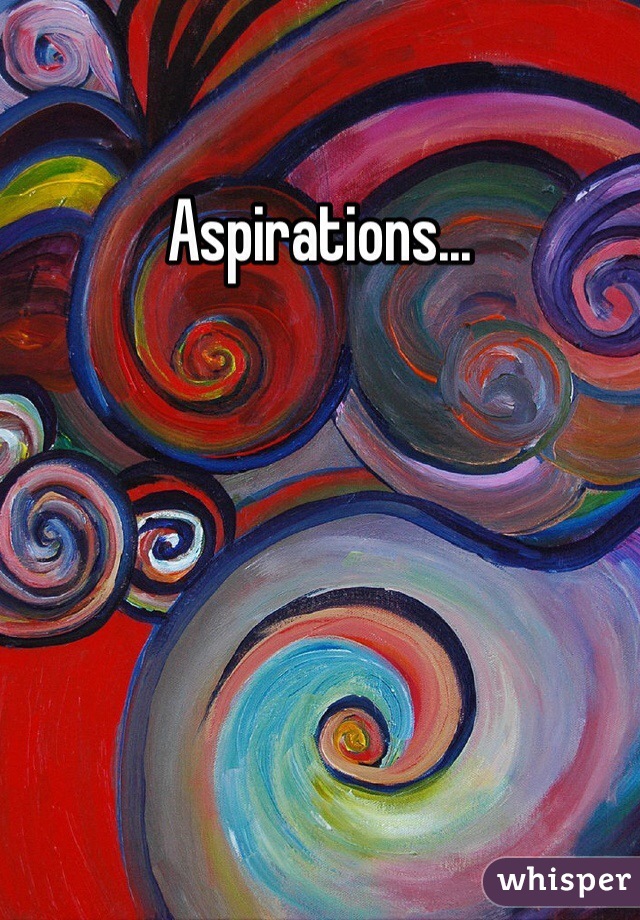 Aspirations... 